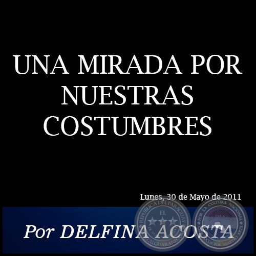 UNA MIRADA POR NUESTRAS COSTUMBRES - Por DELFINA ACOSTA - Lunes, 30 de Mayo de 2011